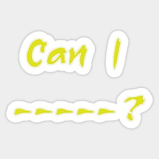 Can I --- ? Sticker